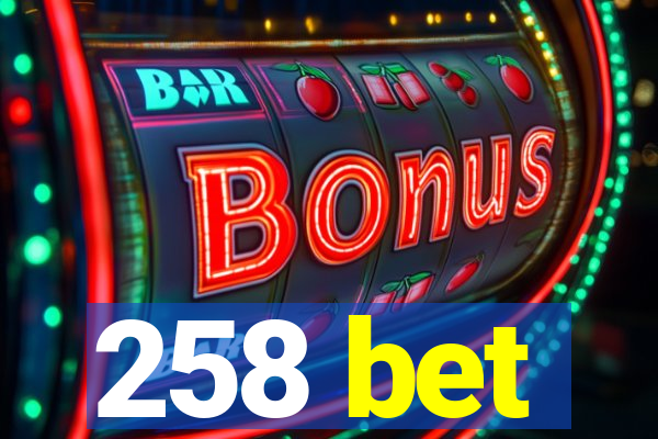 258 bet